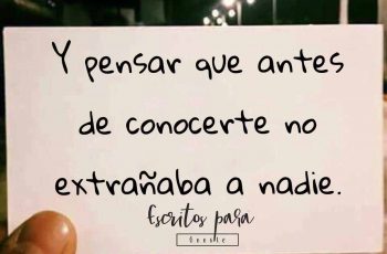 Y pensar que antes de conocerte
